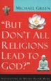 But Don't All Religions Lead to God?: Navigating the Multi-Faith Maze