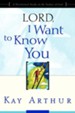 Lord, I Want To Know You, Kay Arthur Series