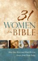 31 Women of the Bible: Who They Were and What We Can Learn from Them Today