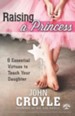 Raising a Princess: Eight Essential Virtues To Teach Your Daughter - eBook