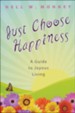 Just Choose Happiness: A Guide to Joyous Living