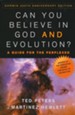 Can You Believe in God and Evolution?  A Guide for the Perplexed - Darwin 200th Anniversary Edition