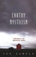 Earthy Mysticism: Spirituality for Unspiritual People