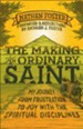 Making of an Ordinary Saint, The: My Journey from Frustration to Joy with the Spiritual Disciplines - eBook