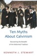 Ten Myths About Calvinism: Recovering the Breadth of the Reformed Tradition - eBook