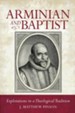Arminian and Baptist: Explorations in a Theological Tradition
