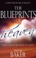 The Blueprints of Heaven: Seeing Heaven Revealed on Earth - eBook