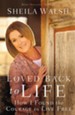 Loved Back to Life: How I Found the Courage to Live Free - eBook