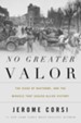 No Greater Valor: The Siege of Bastogne and the Miracle That Sealed Allied Victory - eBook