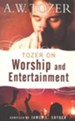 Tozer on Worship and Entertainment