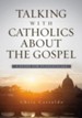 Talking with Catholics about the Gospel: A Guide for Evangelicals - eBook