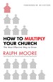 How to Multiply Your Church: The Most Effective Way to Grow God's Kingdom - eBook