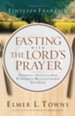 Fasting with the Lord's Prayer: Experience a Deeper and More Powerful Relationship with God - eBook