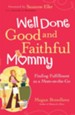 Well Done Good and Faithful Mommy: Finding Fulfillment as a Mom-on-the-Go - eBook