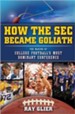 How the SEC Became Goliath: The Making of College  Football's Most Dominant Conference