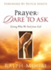 Prayer: Dare to Ask: Getting What We Need From God - eBook
