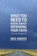 What You Need To Know About Defending Your Faith: 12 Lessons That Can Change Your Life