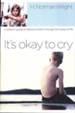 It's Okay to Cry: A Parent's Guide to Helping Children Through the Losses of Life