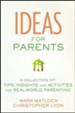 Ideas For Parents: A Collection of Tips, Insights and  Activities for Real World Parenting