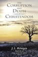 The Corruption and Death of Christendom: Book #3 of the Son of Man Series - eBook