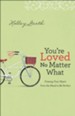 You're Loved No Matter What: Freeing Your Heart from the Need to Be Perfect - eBook