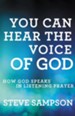 You Can Hear the Voice of God: How God Speaks in Listening Prayer / Revised - eBook