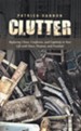 Clutter: Replacing Chaos, Confusion, and Captivity in Your Life with Peace, Purpose, and Freedom! - eBook