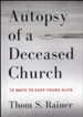 Autopsy of a Deceased Church: 12 Ways to Keep Yours Alive