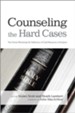 Counseling the Hard Cases: True Stories Illustrating the Sufficiency of God's Resources in Scripture