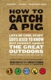 How to Catch a Pig: Lots of Cool Stuff Guys Used to Know But Forgot About The Great Outdoors