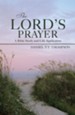 The Lords Prayer: A Bible Study and Life Application - eBook
