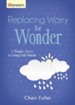 Replacing Worry for Wonder: A Woman's Secret to Letting Faith Flourish - eBook