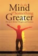 In the Mind of Something Greater: The Spirit Behind Thoughts and Emotions - eBook