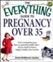 The Everything Guide to Pregnancy Over 35