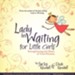 Lady In Waiting for Little Girls: Strengthening The Heart of Your Princess