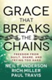 Grace That Breaks the Chains: Freedom from Guilt, Shame, and Trying Too Hard - eBook