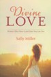 Divine Love: Women Who Have It and How You Can Too