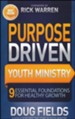 Purpose-Driven Youth Ministry: 9 Essential Foundations for Healthy Growth
