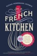 In a French Kitchen: Tales and Traditions of Everyday Home Cooking in France - eBook