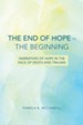 The End of Hope-The Beginning: Narratives of Hope in the Face of Death and Trauma