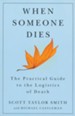 When Someone Dies: The Practical Guide to the  Logistics of Death