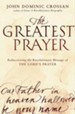 The Greatest Prayer: Rediscovering the Revolutionary Message of the Lord's Prayer - eBook