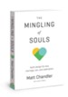 The Mingling of Souls: God's Design for Love, Sex, Marriage & Redemption