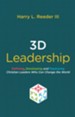 3D Leadership: Defining, Developing and Deploying Christian Leaders who Can Change the World