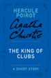 The King of Clubs: A Hercule Poirot Short Story - eBook