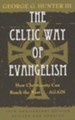 The Celtic Way of Evangelism: How Christianity Can the West...Again - 10th Aniversary Ed., Rev and Updated