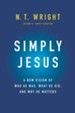 Simply Jesus: A New Vision of Who He Was, What He Did, and Why He Matters - eBook