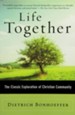 Life Together: The Classic Exploration of Christian Community