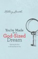 You're Made for a God-Sized Dream: Opening the Door to All God Has for You