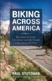 Biking Across America: My Coast-to-Coast Adventure and the People I Met Along the Way